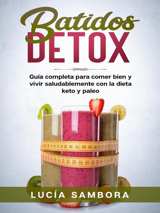 Title details for Batidos detox  Guía completa para comer bien y vivir saludablemente con la dieta keto y paleo by Lucía Sambora - Available